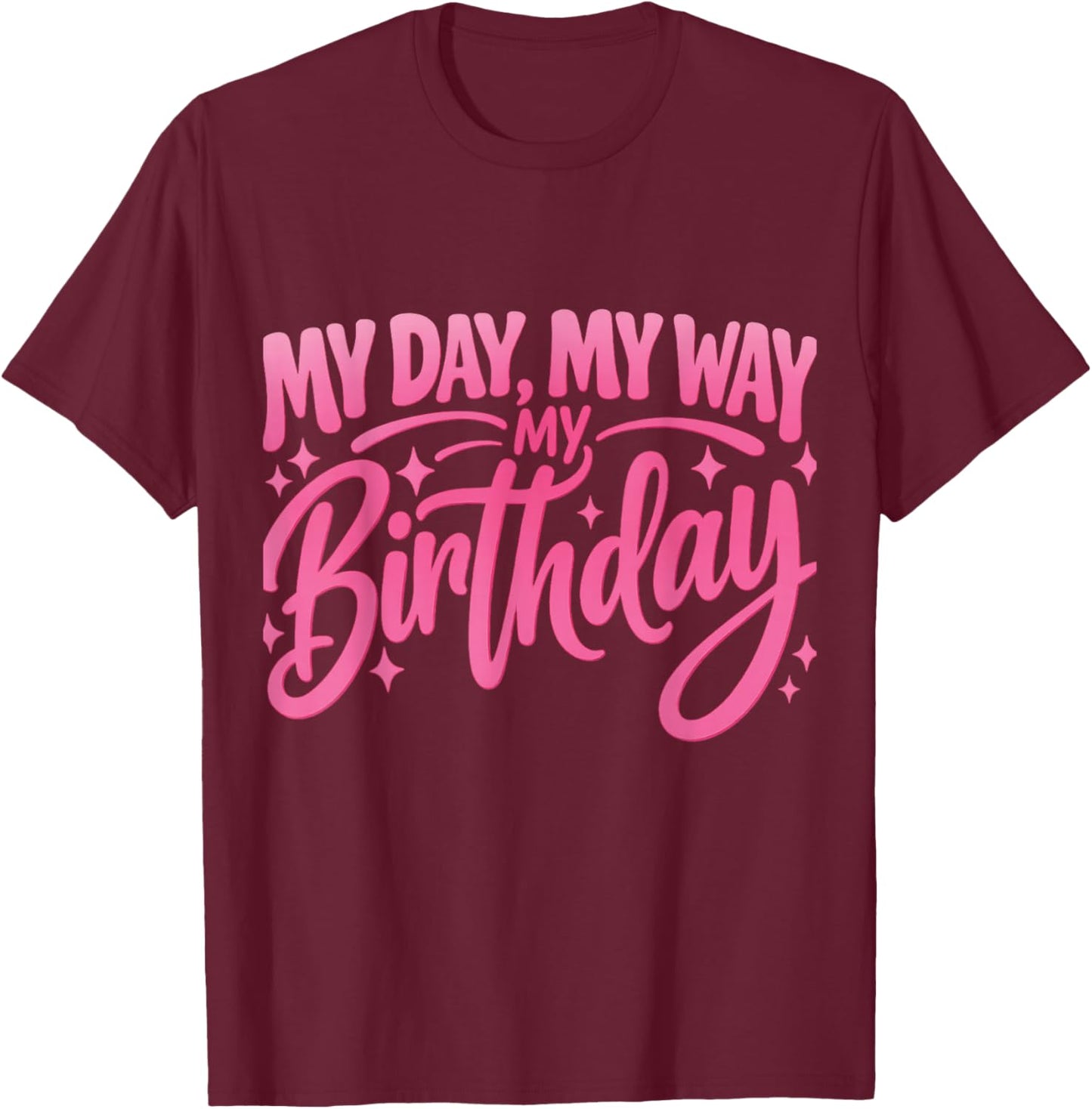 My Day My Way Birthday – Cute Pink Birthday Girl Party T-Shirt - T-Shirt | Maroon