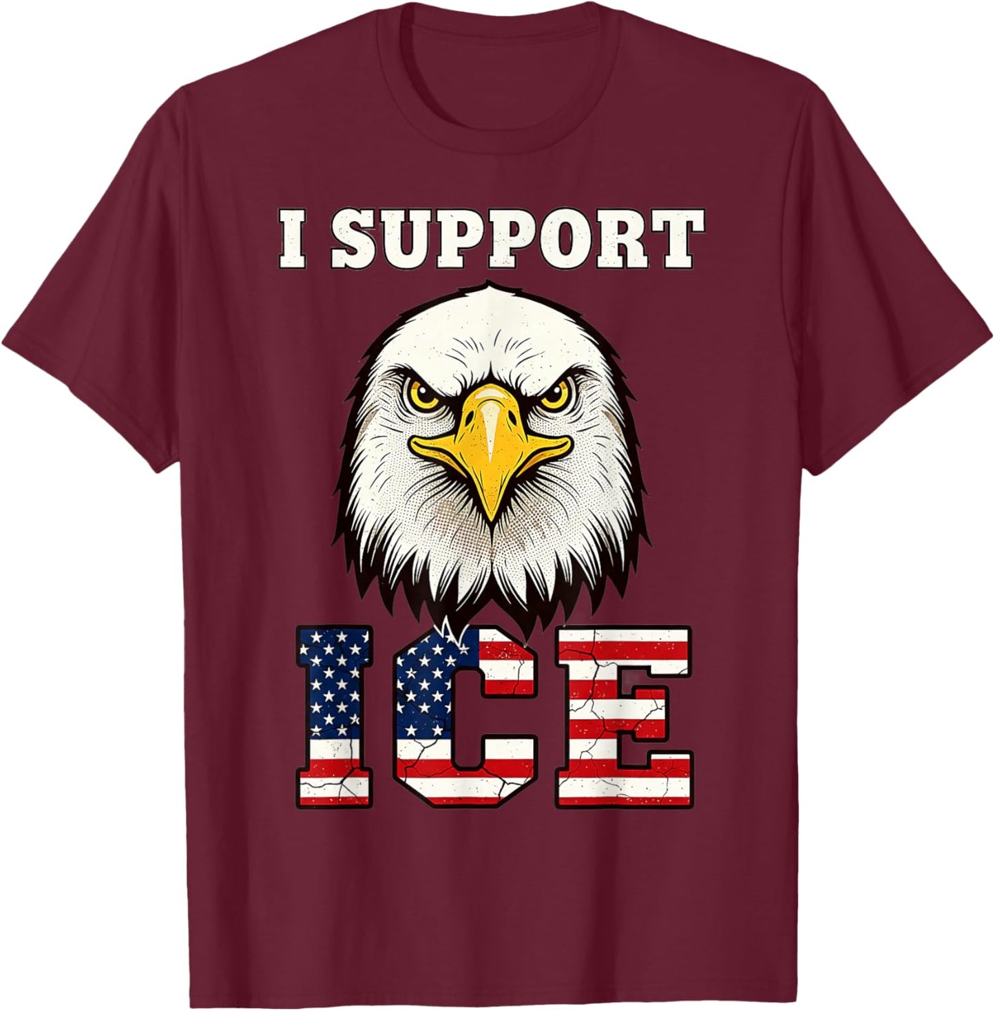 I Support ICE Stand with ICE Border Patrol US Flag Patriotic T-Shirt - T-Shirt | Maroon