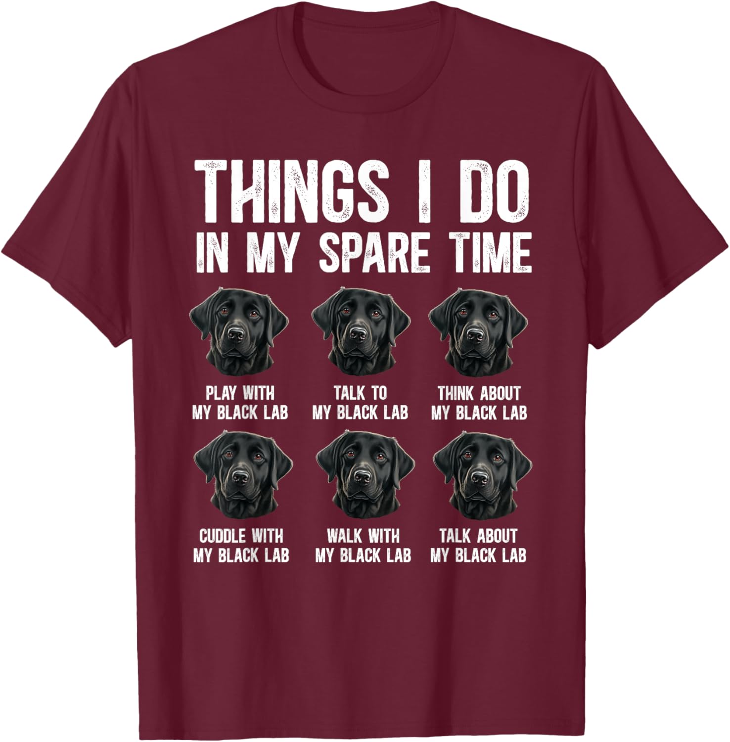 Things I Do Black Labrador Owner Black Lab Lover T-Shirt - T-Shirt | Maroon