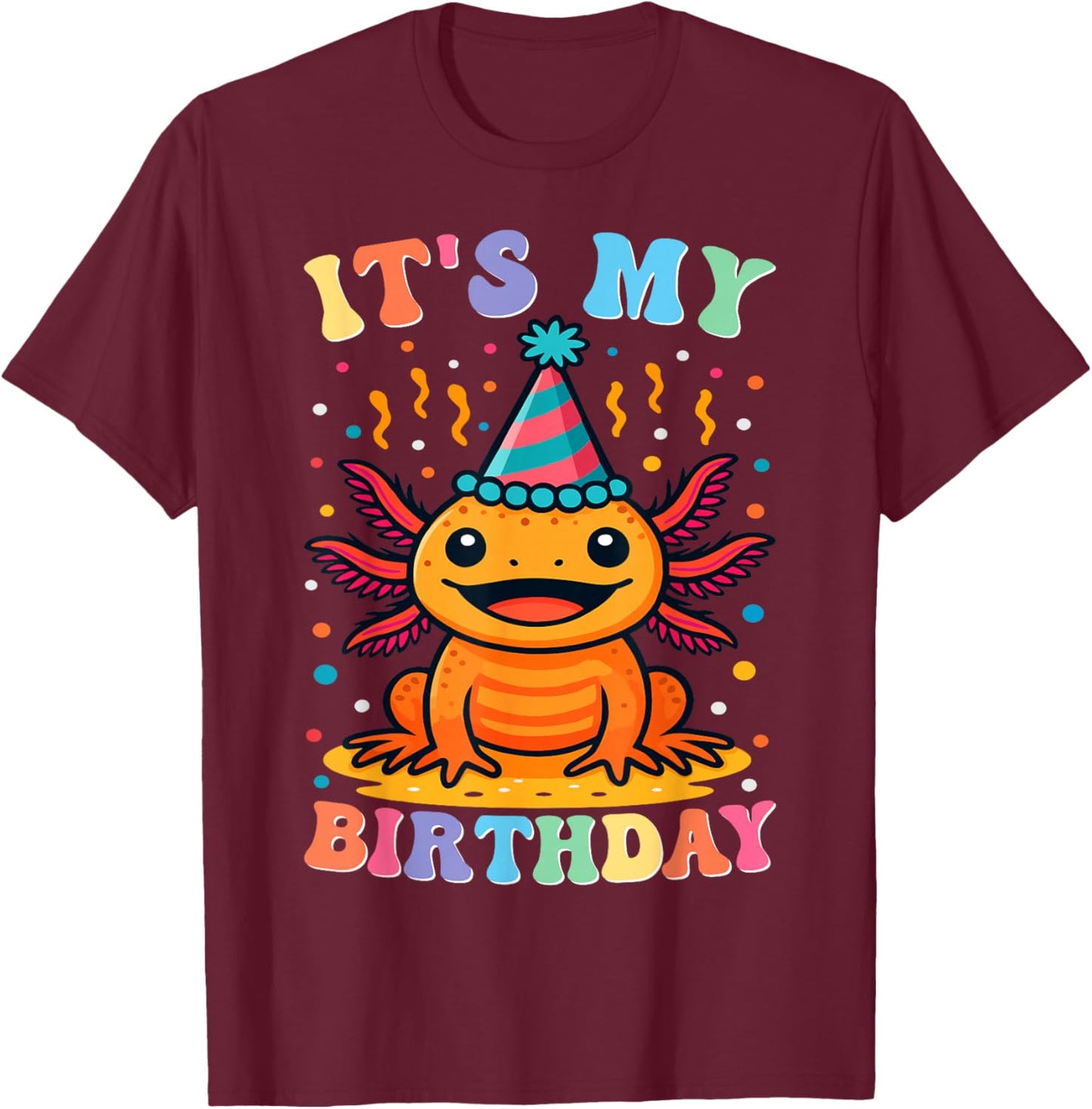 Its My Birthday Axolotl Birthday Party Celebration T-Shirt - T-Shirt | Maroon