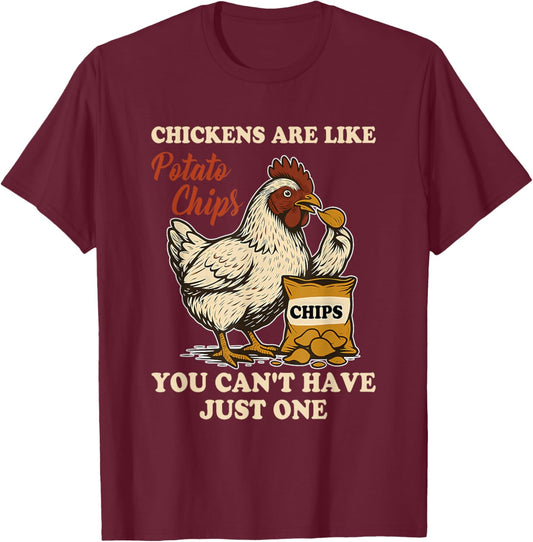Chickens are Like Potato Chips You Can't Have Just One T-Shirt - T-Shirt | Maroon