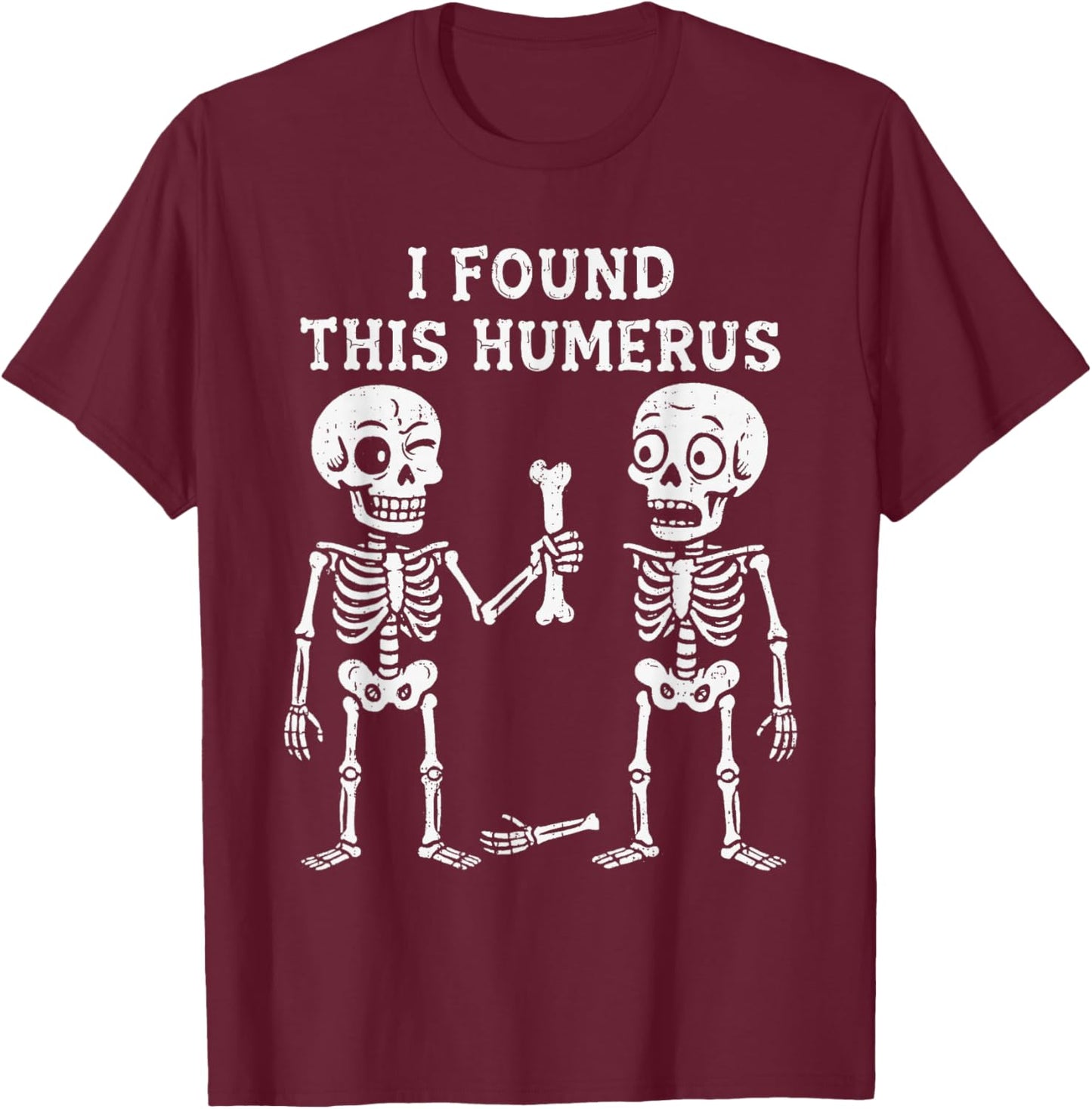 Skeleton I Found Humerus Halloween Costume Men Women Kids T-Shirt - T-Shirt | Maroon