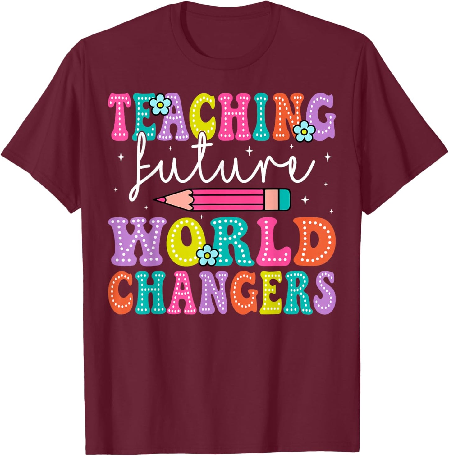 Teaching Future World Changers Teacher 100th Day Of School T-Shirt - T-Shirt | Maroon