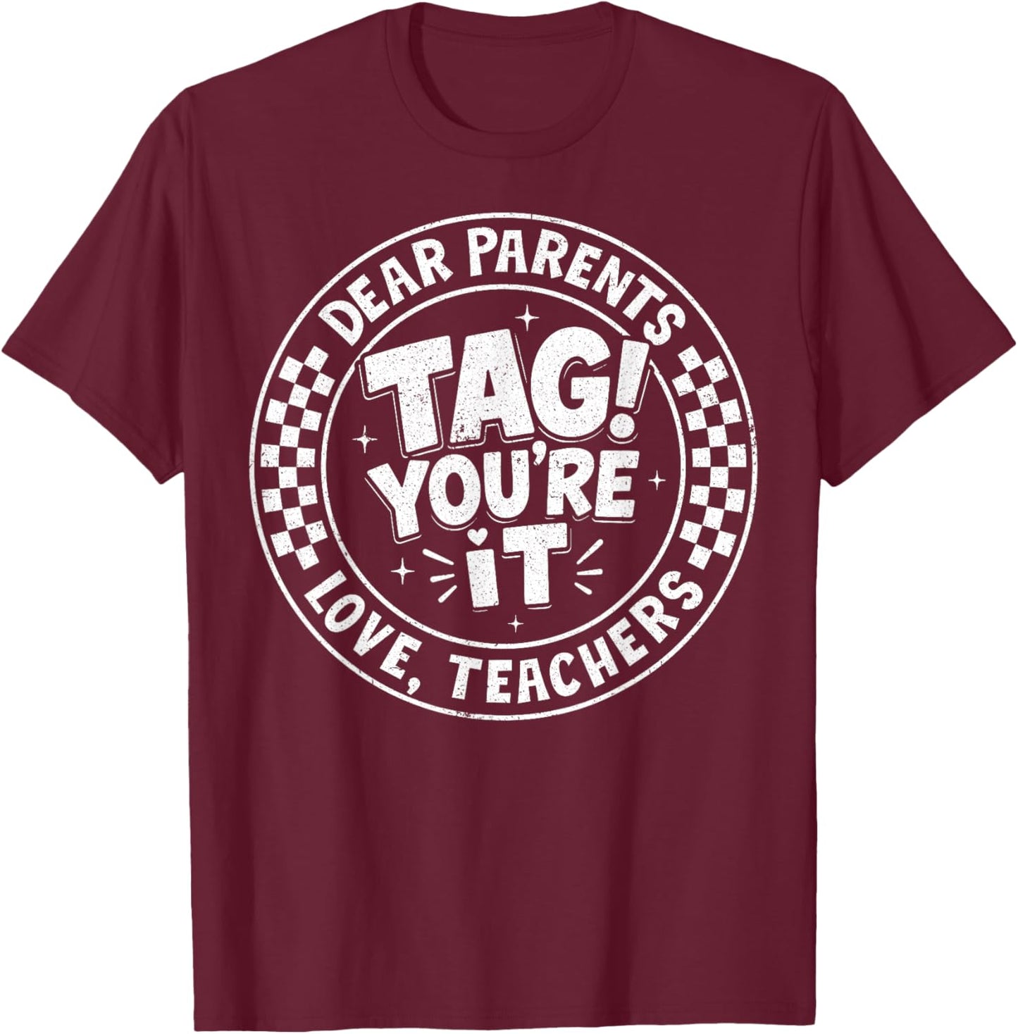 Dear Parents Tag You're It Love Teachers Last Day of School T-Shirt - T-Shirt | Maroon