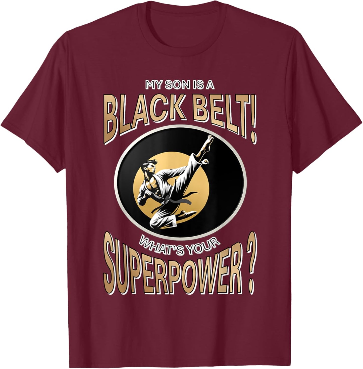 My Son is a Black Belt! What’s Your Superpower? T-Shirt - T-Shirt | Maroon