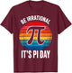 It's Pi Day Be Irrational T-Shirt - T-Shirt | Maroon