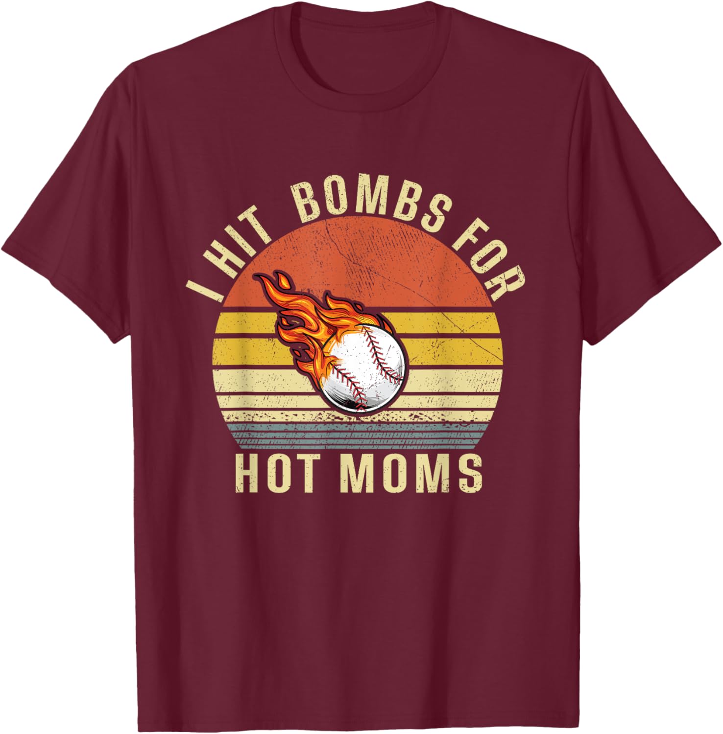 I Hit Bombs For Hot Moms, Funny Retro Baseball T-Shirt - T-Shirt | Maroon