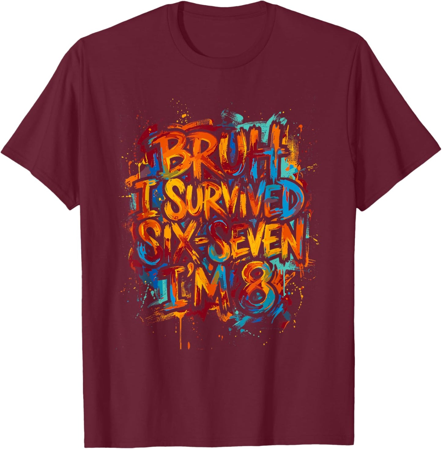 Bruh I Survived Six Seven I’m 8 Graffiti Style - Retro Art T-Shirt - T-Shirt | Maroon