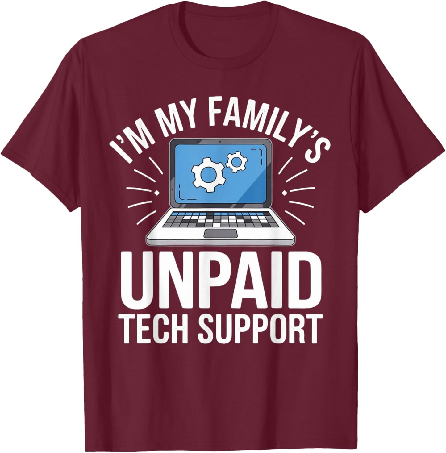 I'm my Family's Unpaid Tech Support Sarcastic Funny Family T-Shirt - T-Shirt | Maroon