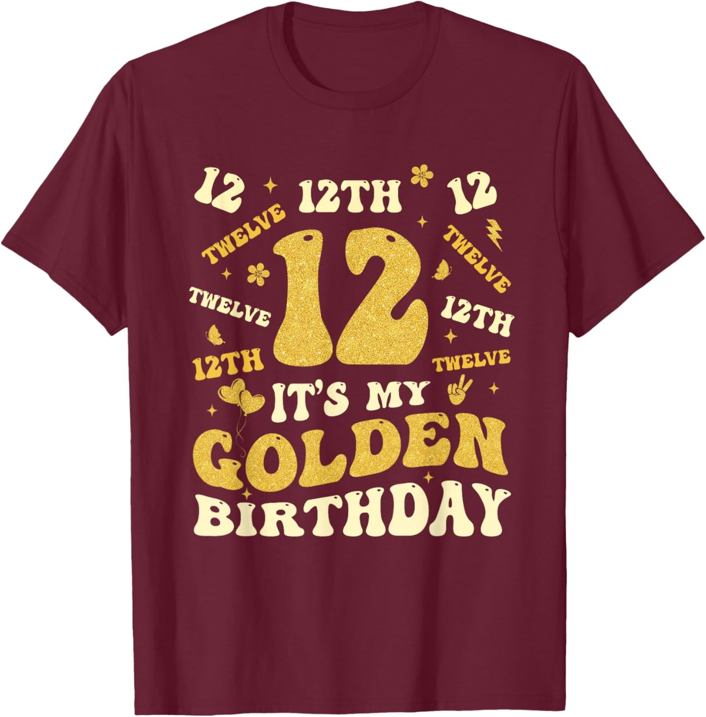 It's My 12th Golden Birthday 12 Year Old Bday Kids Born 2013 T-Shirt - T-Shirt | Maroon