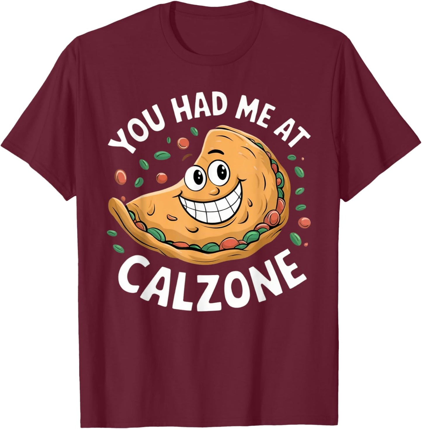 Funny Italian Food Lover You Had Me at Calzone T-Shirt - T-Shirt | Maroon