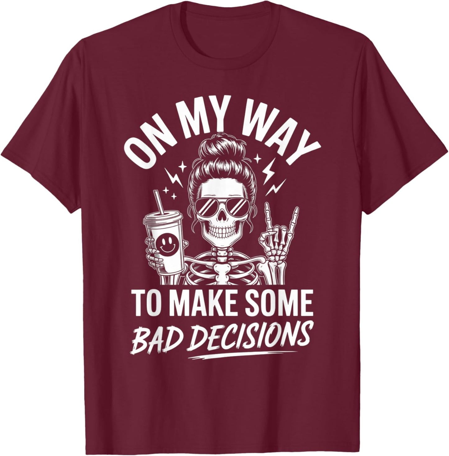On My Way to Make Some Bad Decisions Skeleton T-Shirt - T-Shirt | Maroon