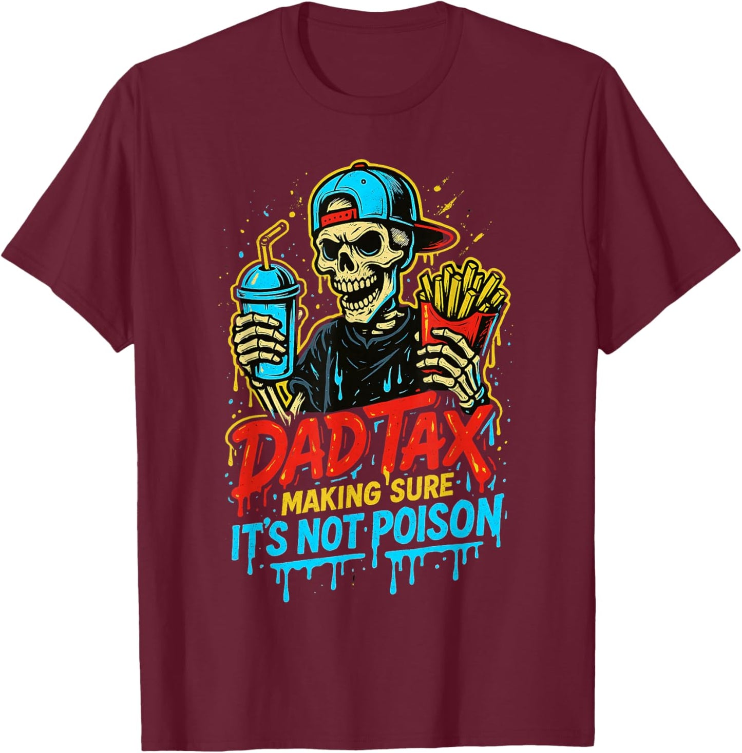 Dad Tax Making Sure It's Not Poison Skeleton Fathers Day Men T-Shirt - T-Shirt | Maroon