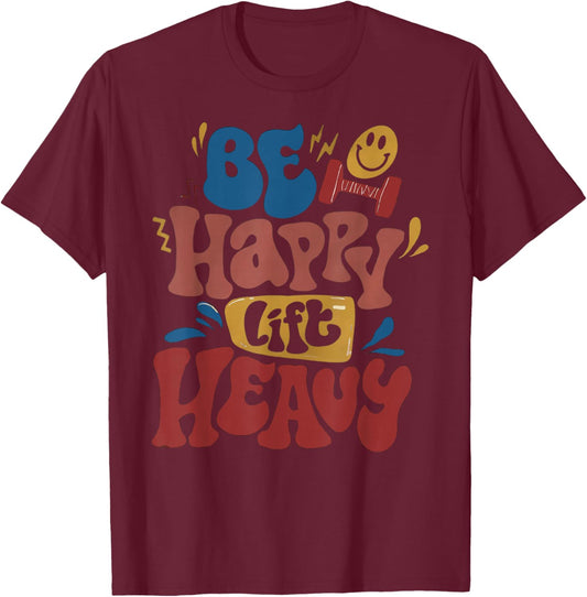 Be Happy Lift Heavy Fall Workout Gym Bodybuilder Lovers T-Shirt - T-Shirt | Maroon