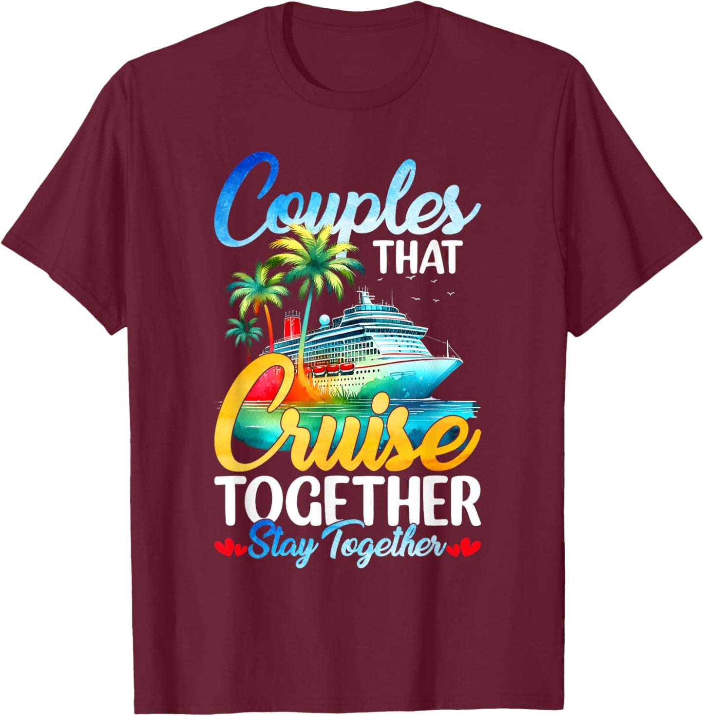Couples That Cruise Together Stay Together Couples Cruising T-Shirt - T-Shirt | Maroon