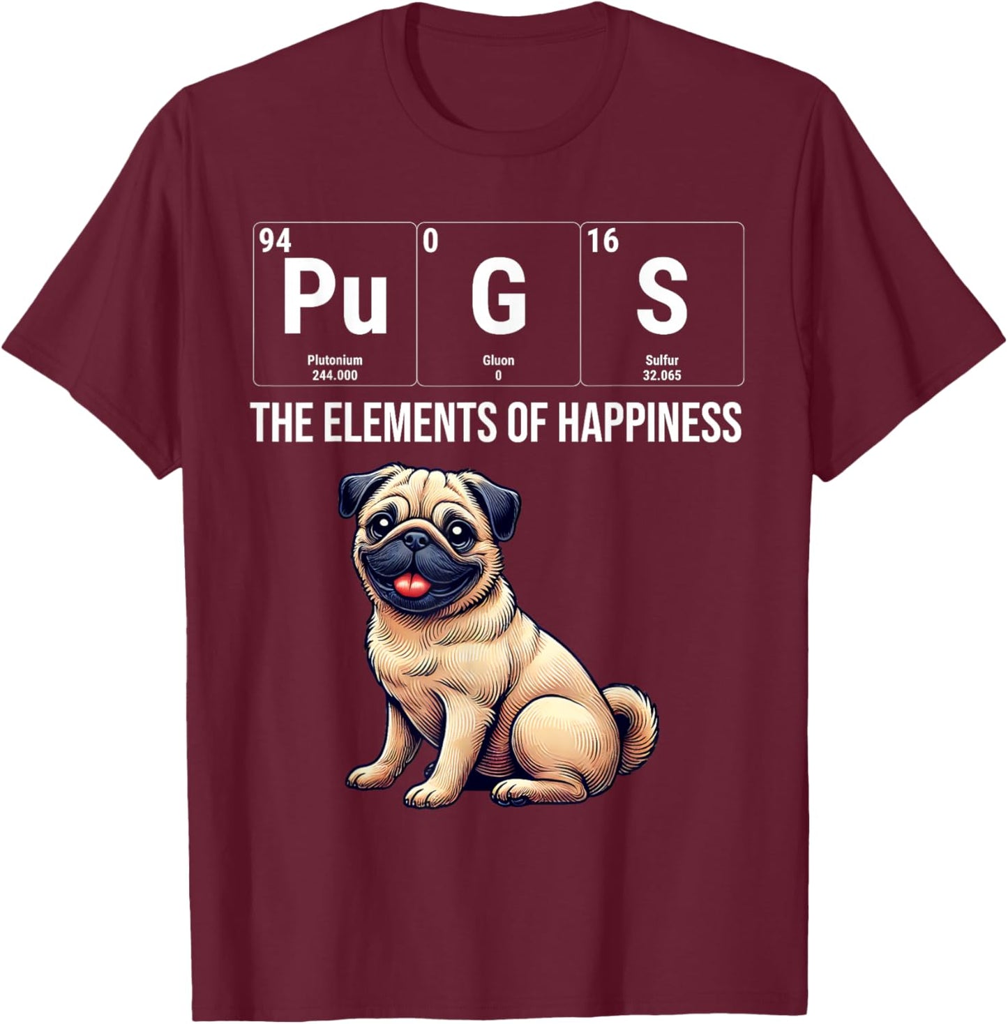 Pugs The Elements Of Happiness Periodic Table Chemistry T-Shirt - T-Shirt | Maroon