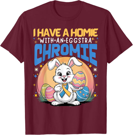 I Have A Homie With An Eggstra Chromie Trisomy 21 Easter Day T-Shirt - T-Shirt | Maroon