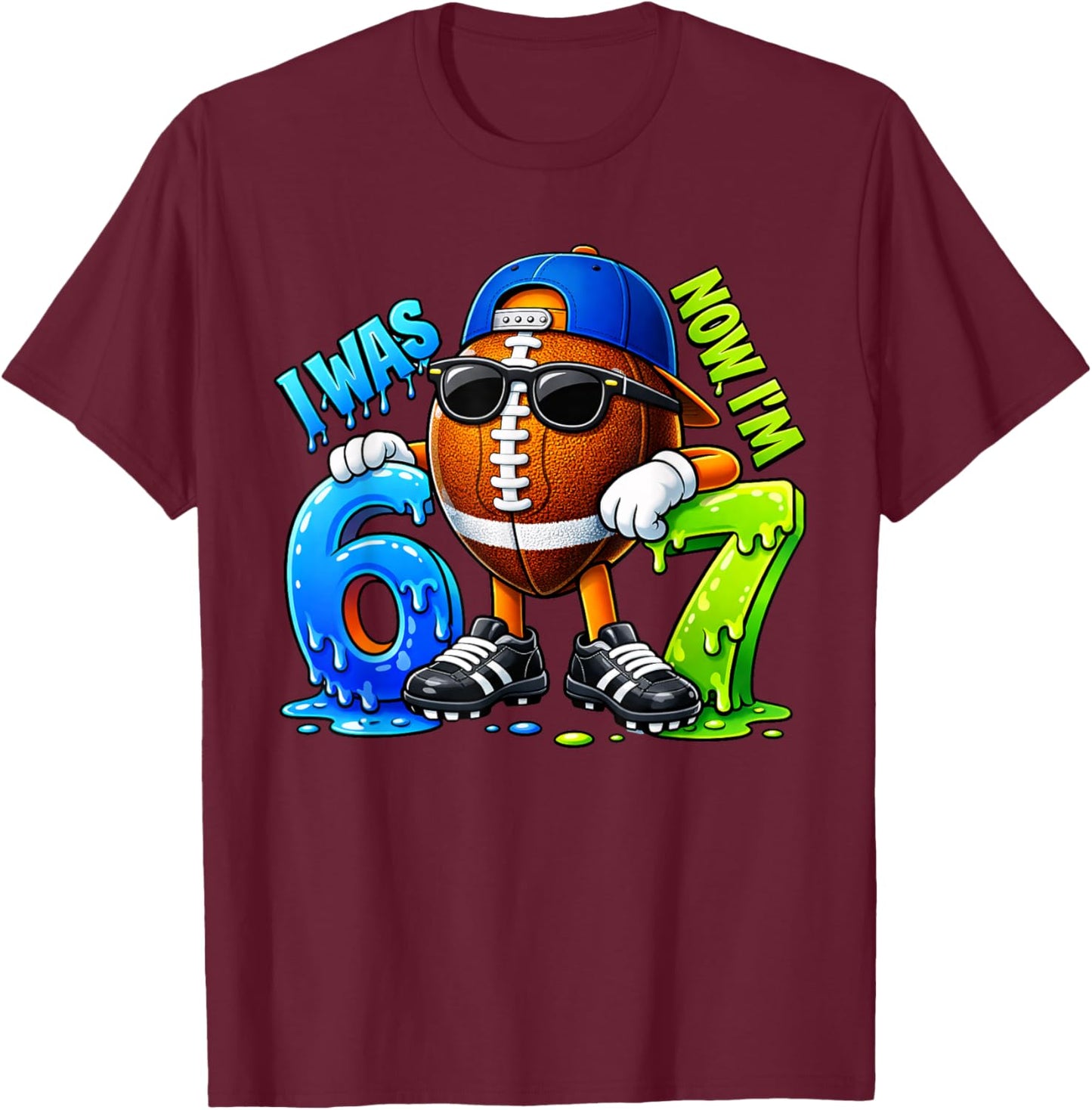 I was 6 Now I'm 7 Birthday Boys Football Drip 67 Meme 6 7 T-Shirt - T-Shirt | Maroon