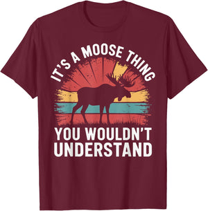 It's A Moose Thing You Wouldn't Understand Funny Moose T-Shirt - T-Shirt | Maroon