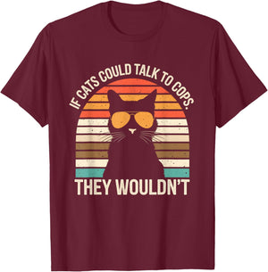 If Cats Could Talk To Cops They Wouldn't Funny Vintage T-Shirt - T-Shirt | Maroon