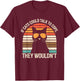 If Cats Could Talk To Cops They Wouldn't Funny Vintage T-Shirt - T-Shirt | Maroon