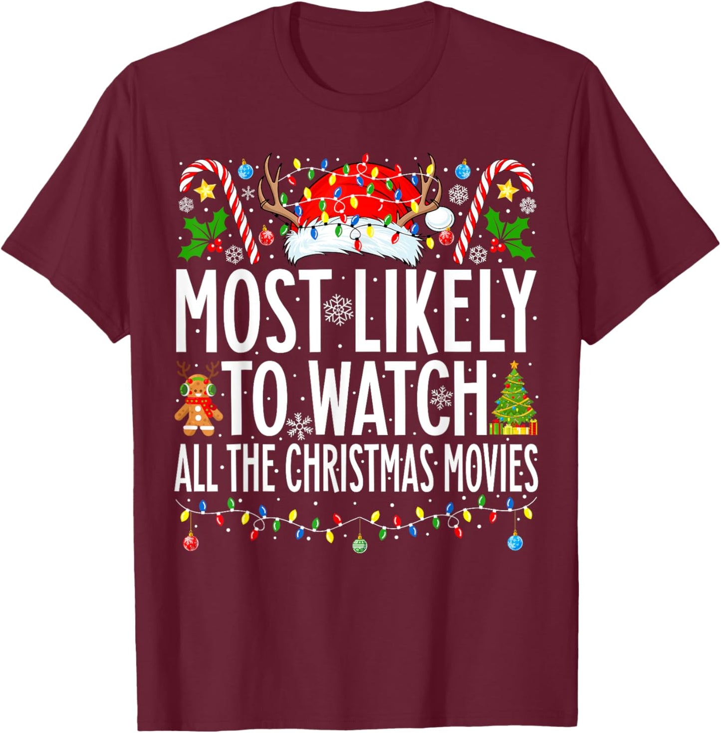 Most Likely Watch All the Christmas Movies Family Christmas T-Shirt - T-Shirt | Maroon