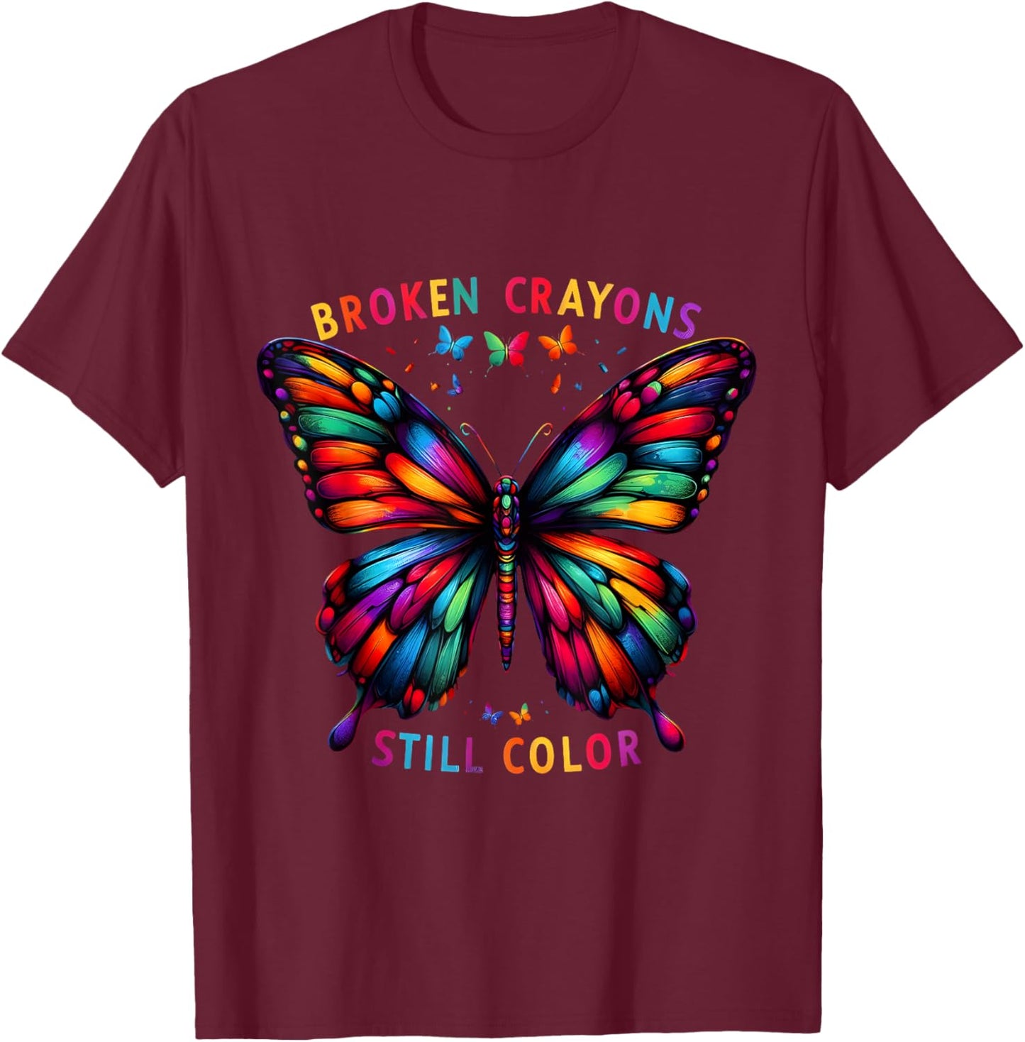 Broken Crayons Still Colors Mental Health Awareness Design T-Shirt - T-Shirt | Maroon