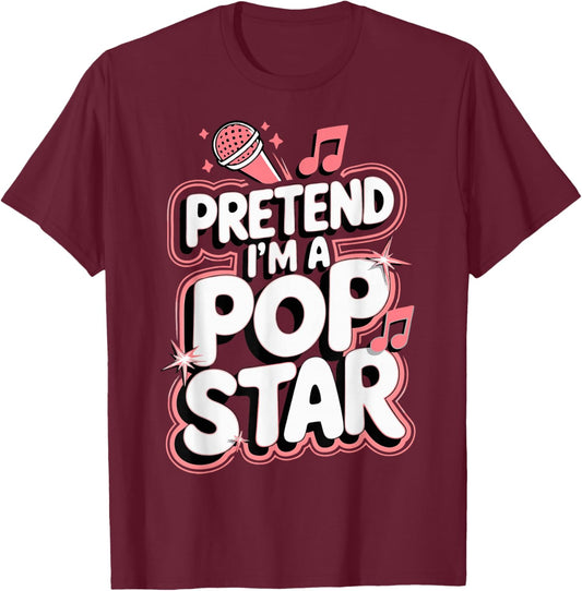 Pretend I'm A Pop Star T-Shirt - T-Shirt | Maroon
