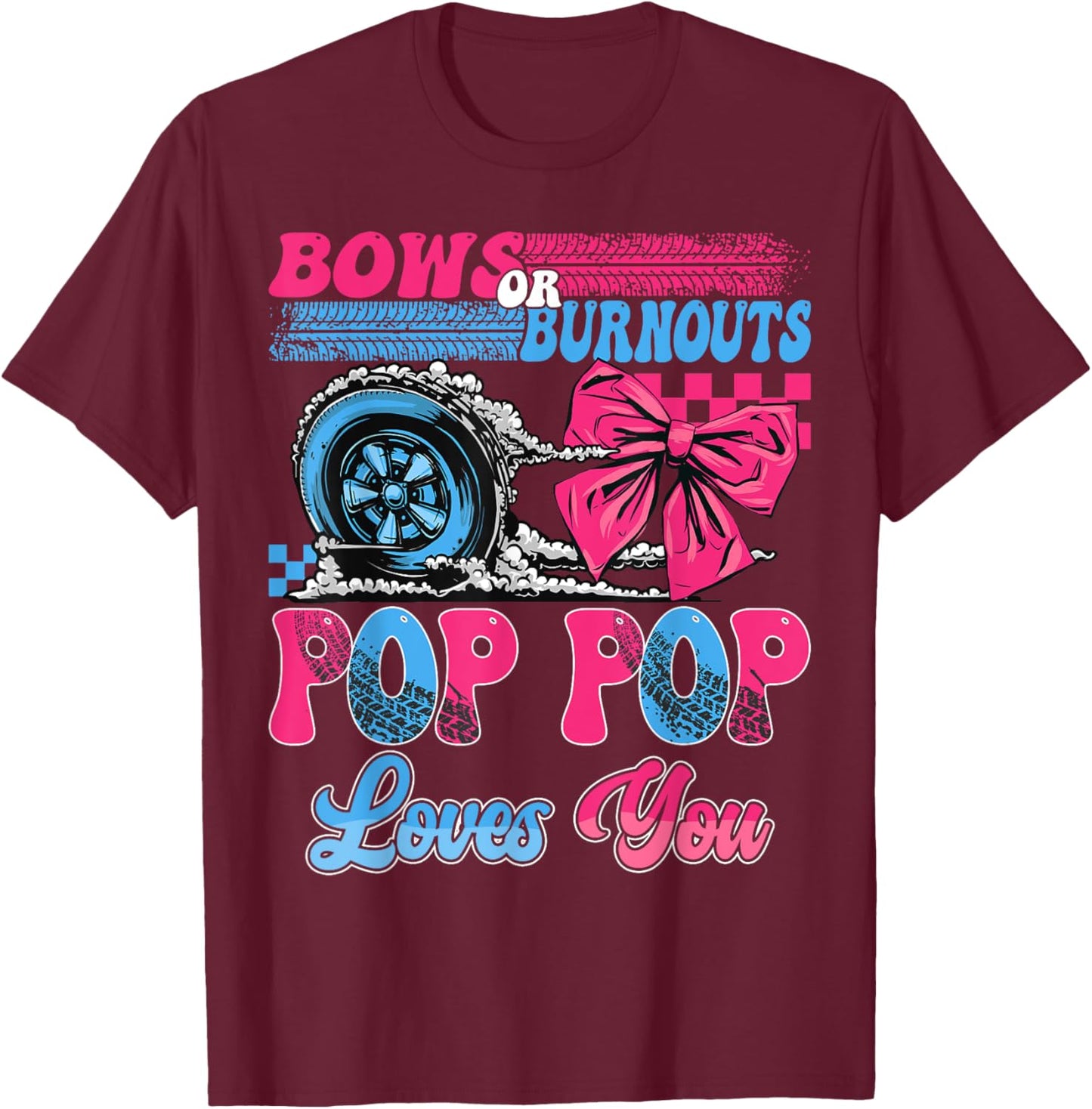 Burnouts or Bows Pop Pop Loves You Pink Blue Gender Reveal T-Shirt - T-Shirt | Maroon