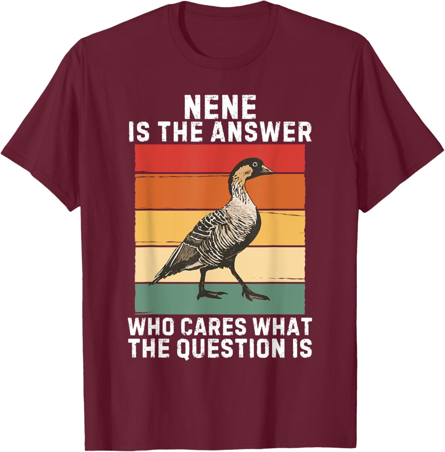 Retro Nene Bird Is The Answer Who Cares What The Question Is T-Shirt - T-Shirt | Maroon