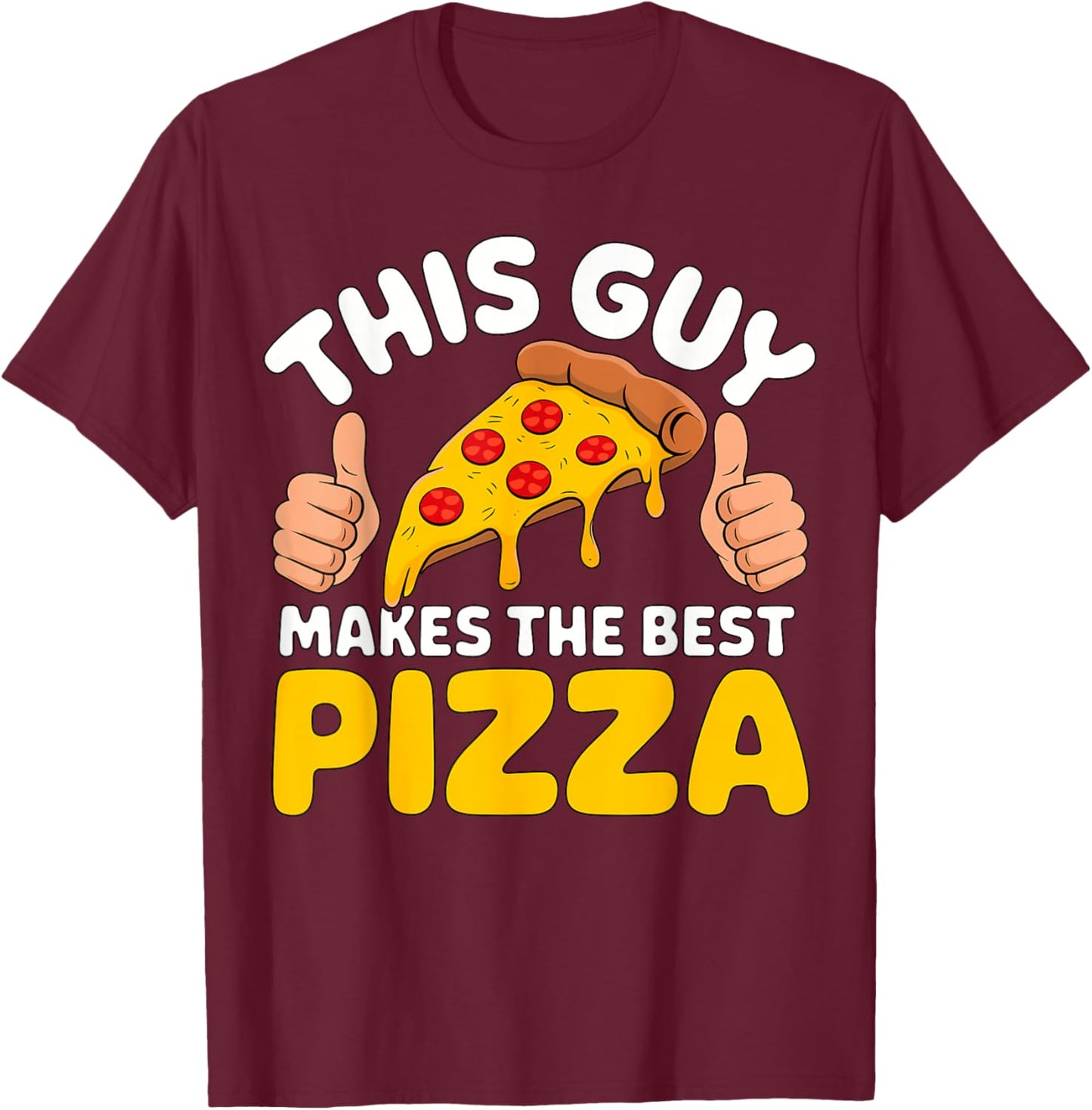 Pizza Baker This Guy Makes The Best Pizza T-Shirt - T-Shirt | Maroon