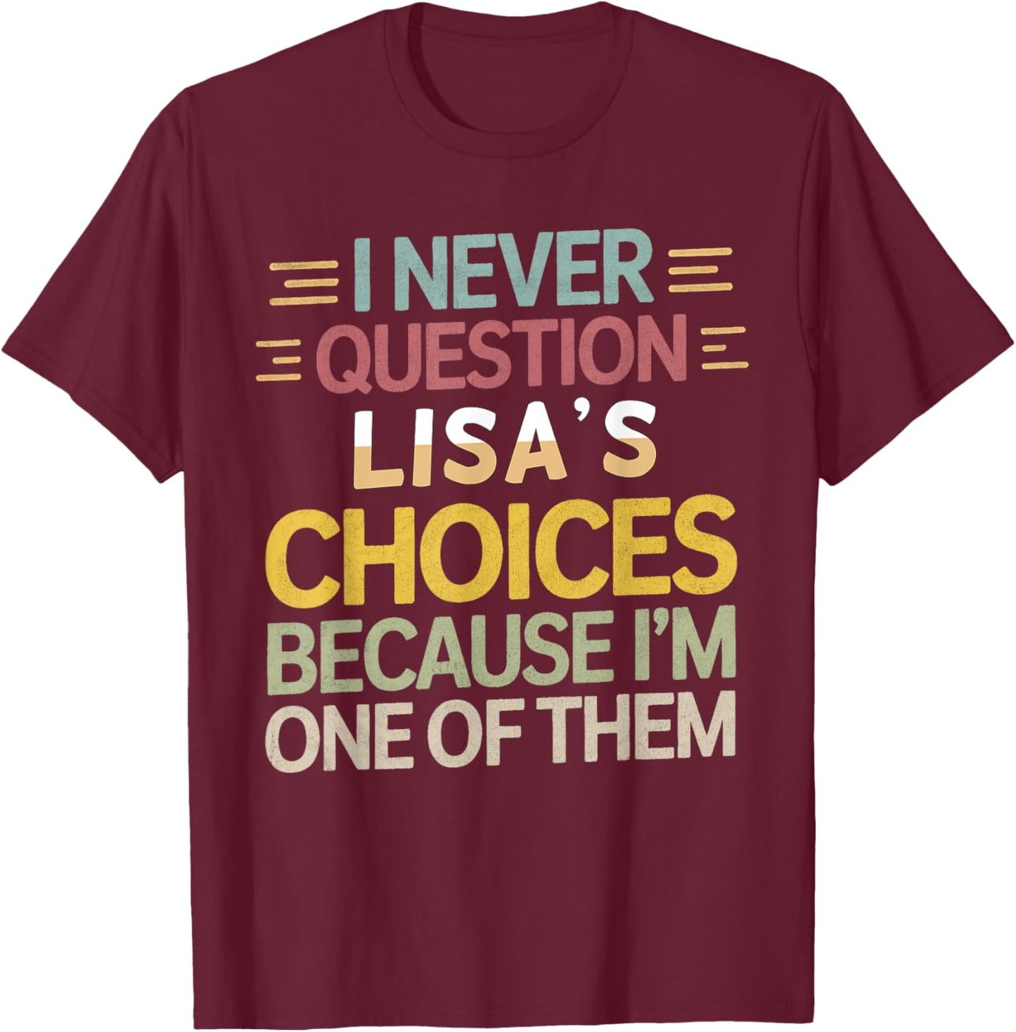 Funny Relationship Quote I Never Question Lisa’s Choices T-Shirt - T-Shirt | Maroon