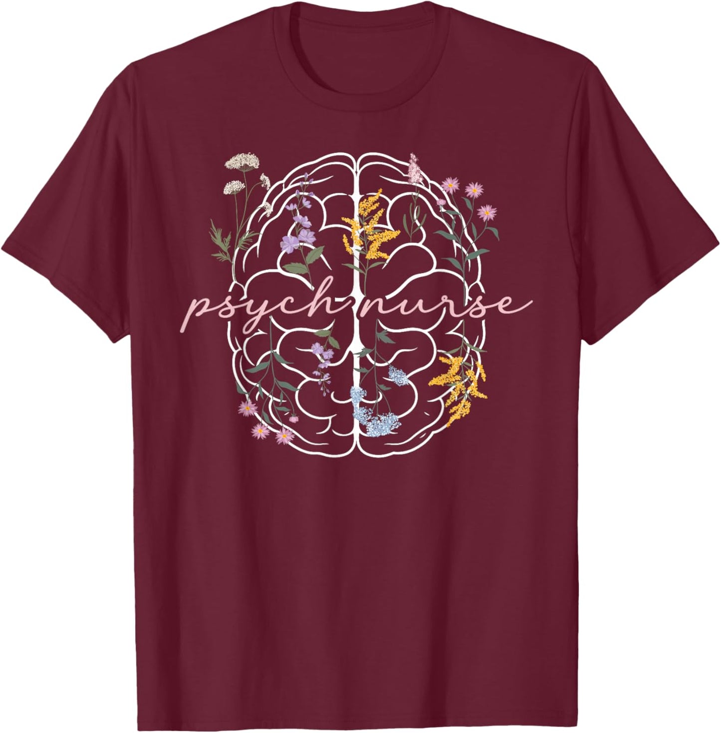 Psych Nurse Appreciation Psychiatric Nurse Flowers T-Shirt - T-Shirt | Maroon