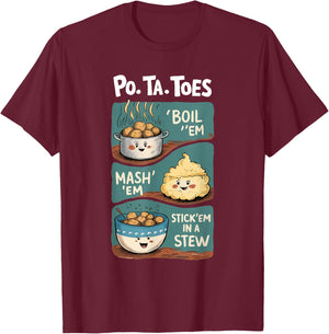Taters Po-ta-toes Boil Em Mash Em Stick Em In A Stew T-Shirt - T-Shirt | Maroon