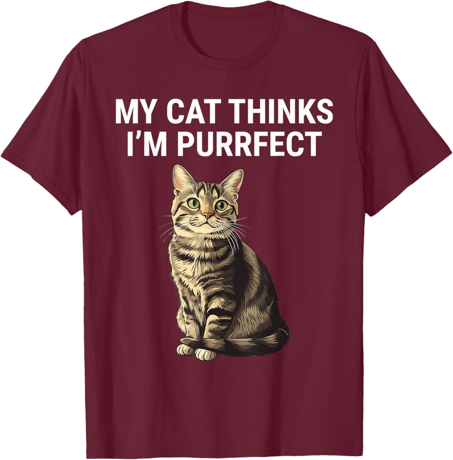 My Cat Thinks I'm Purrfect Funny Cat Lover T-Shirt - T-Shirt | Maroon