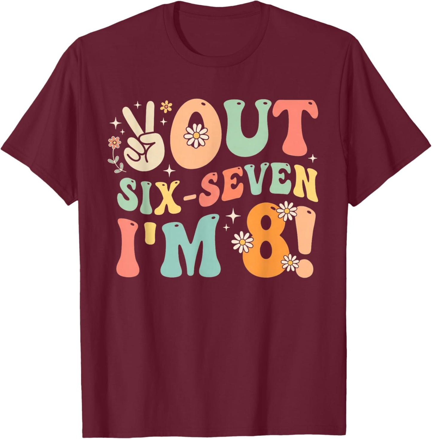 Peace Six-Seven Out I’m 8 Funny 6 7 Meme 8th Birthday Girl T-Shirt - T-Shirt | Maroon
