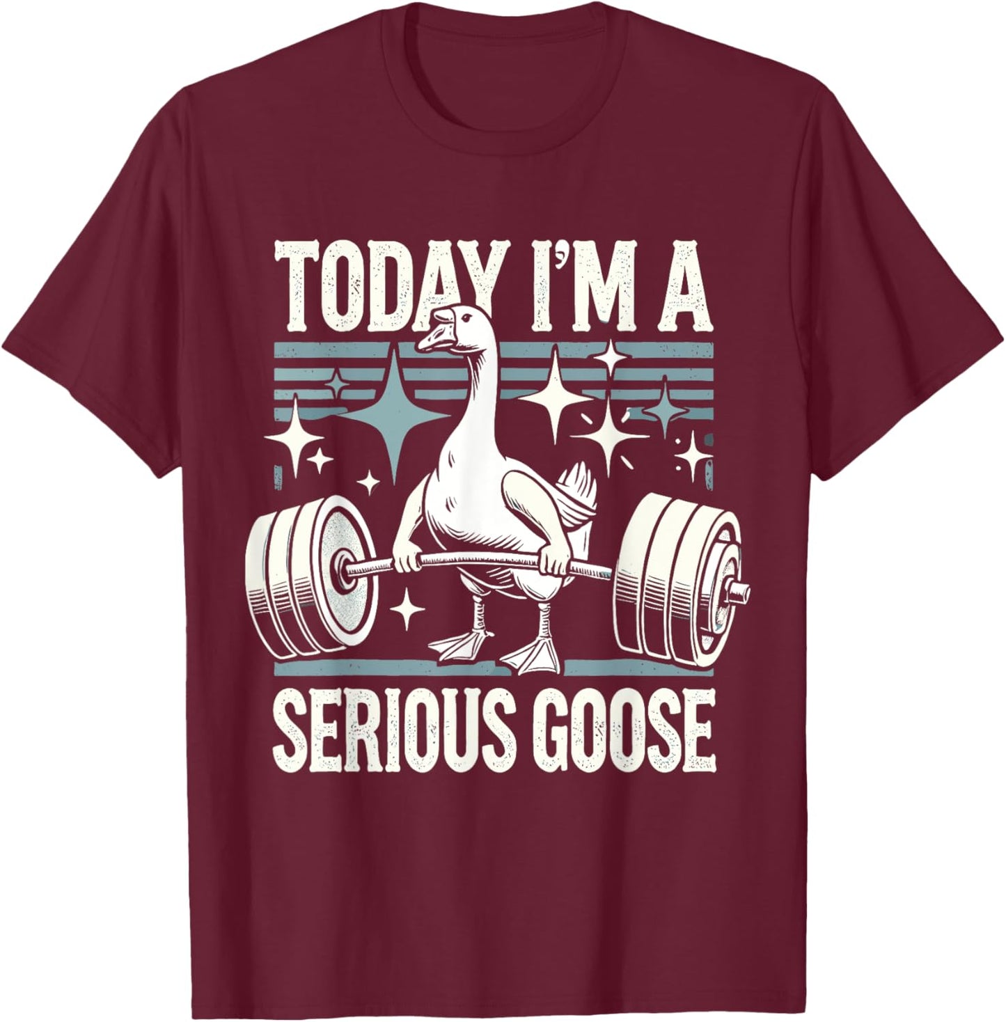 Today I'm a serious goose Funny lifting weights gym fitness T-Shirt - T-Shirt | Maroon
