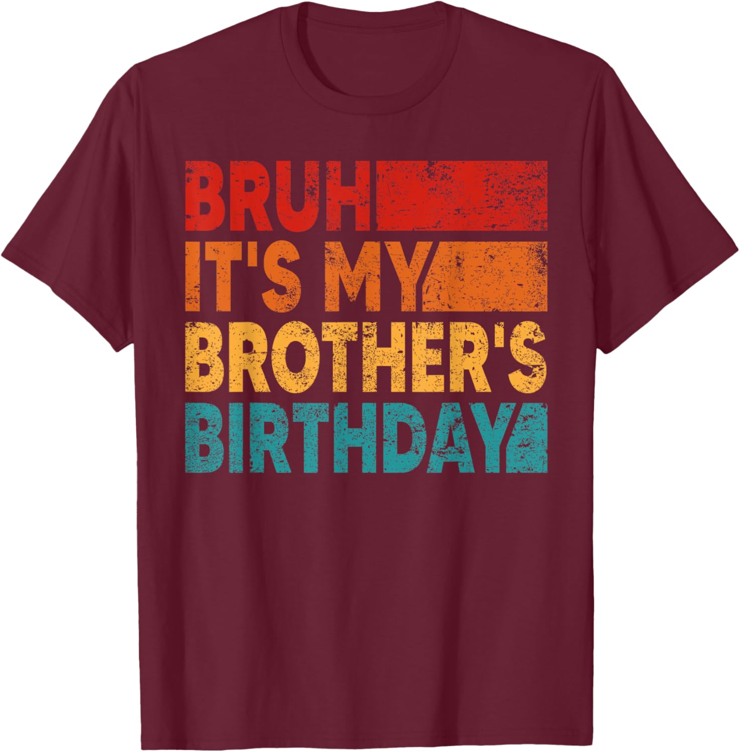 Bruh It's My Brother's Birthday Vintage Birthday Brother T-Shirt - T-Shirt | Maroon