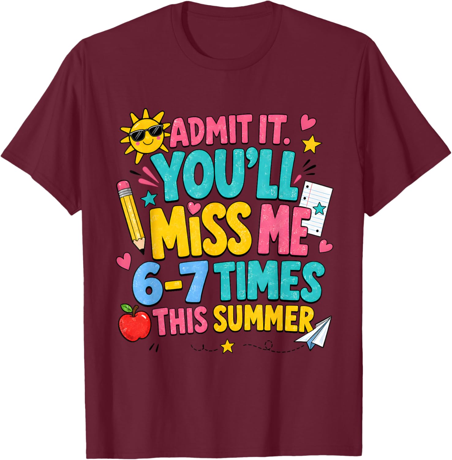 End of Year Teacher Admit It You'll Miss Me 6-7 Last Day T-Shirt - T-Shirt | Maroon