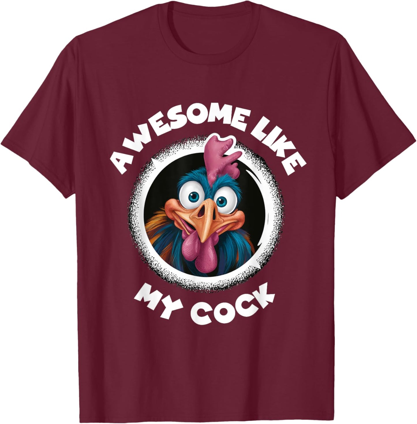 Awesome Like My Cock Chicken Sarcastic Humour Rooster Rude T-Shirt - T-Shirt | Maroon