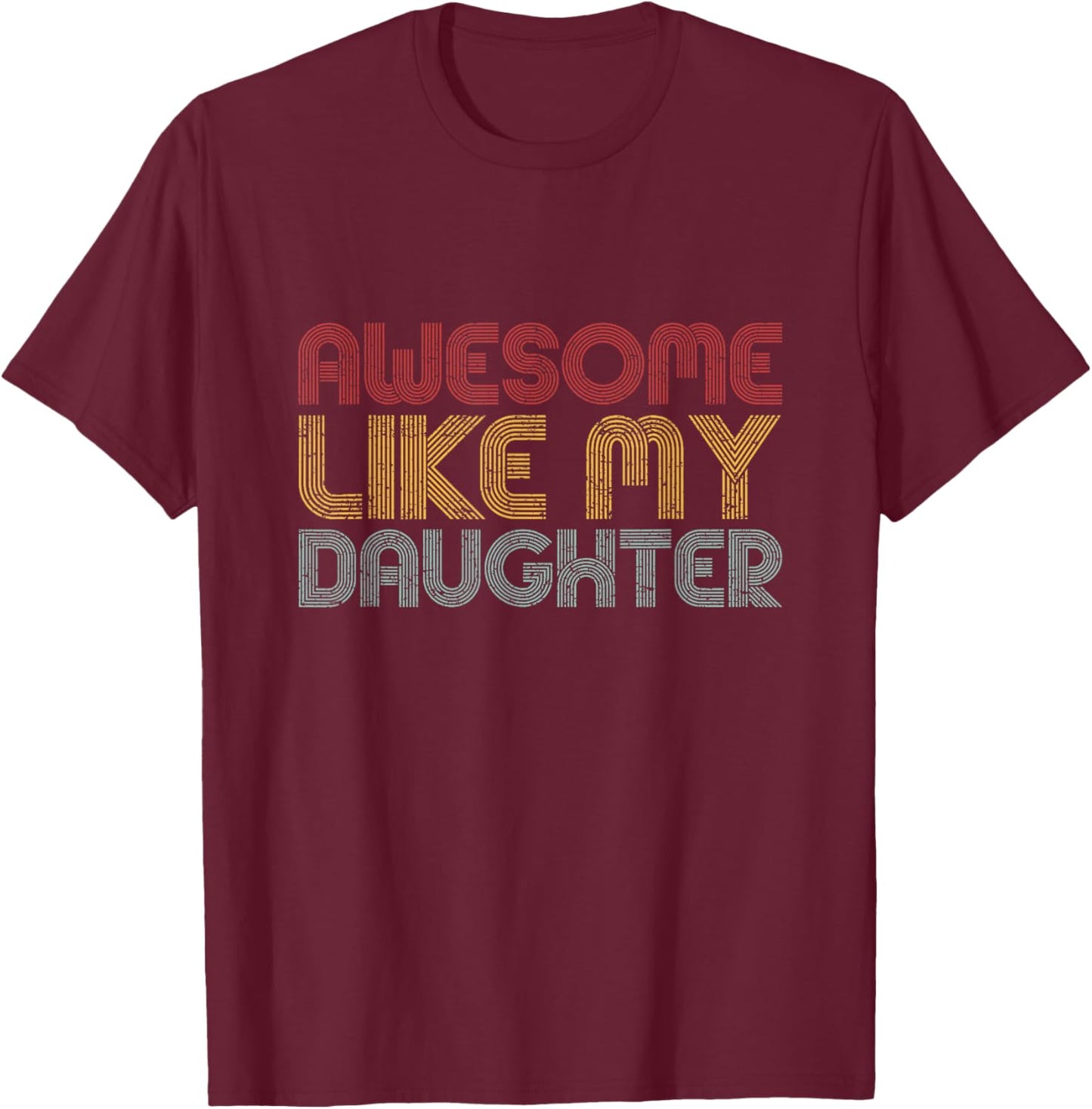 Awesome Like My Daughter Gifts Men Funny Vintage Fathers Day T-Shirt - T-Shirt | Maroon