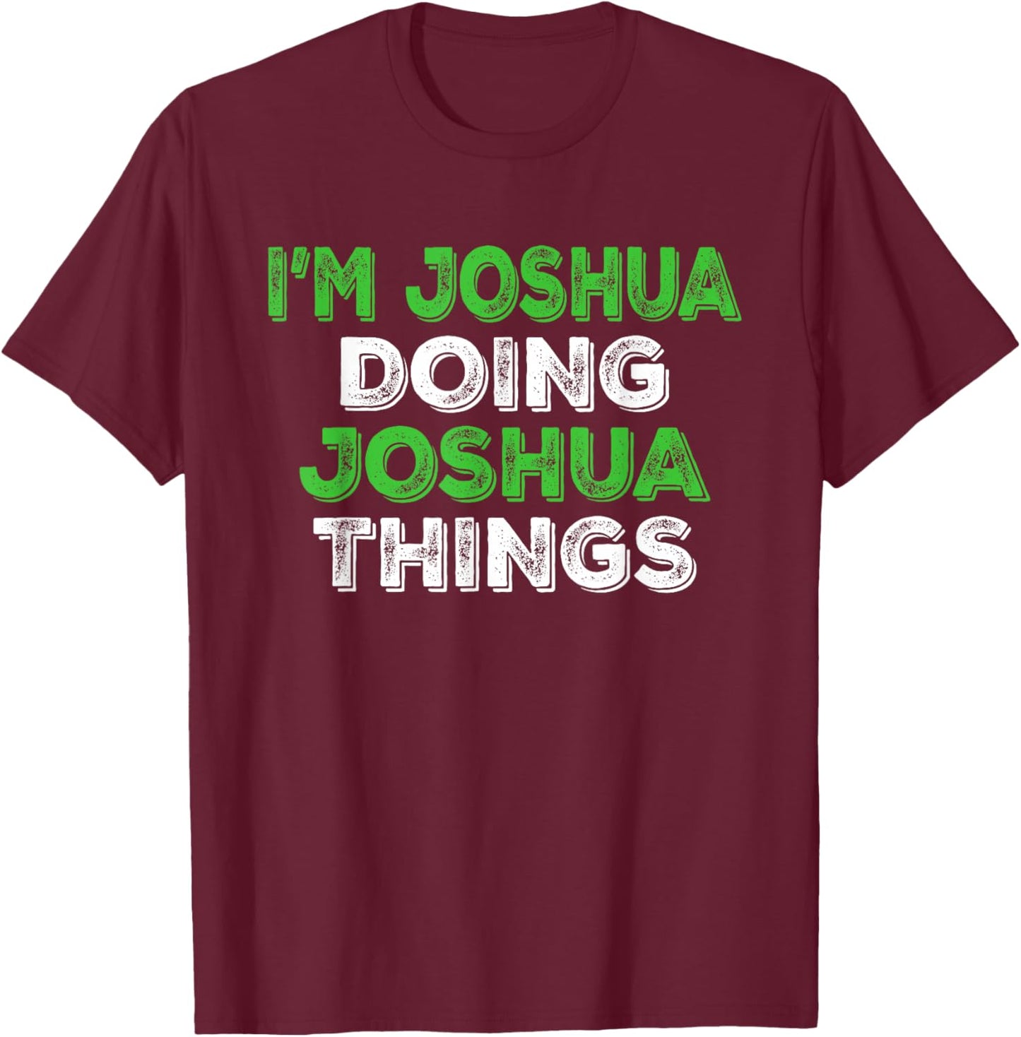 I'm Joshua Doing Joshua Things Funny Personalized First Name T-Shirt - T-Shirt | Maroon