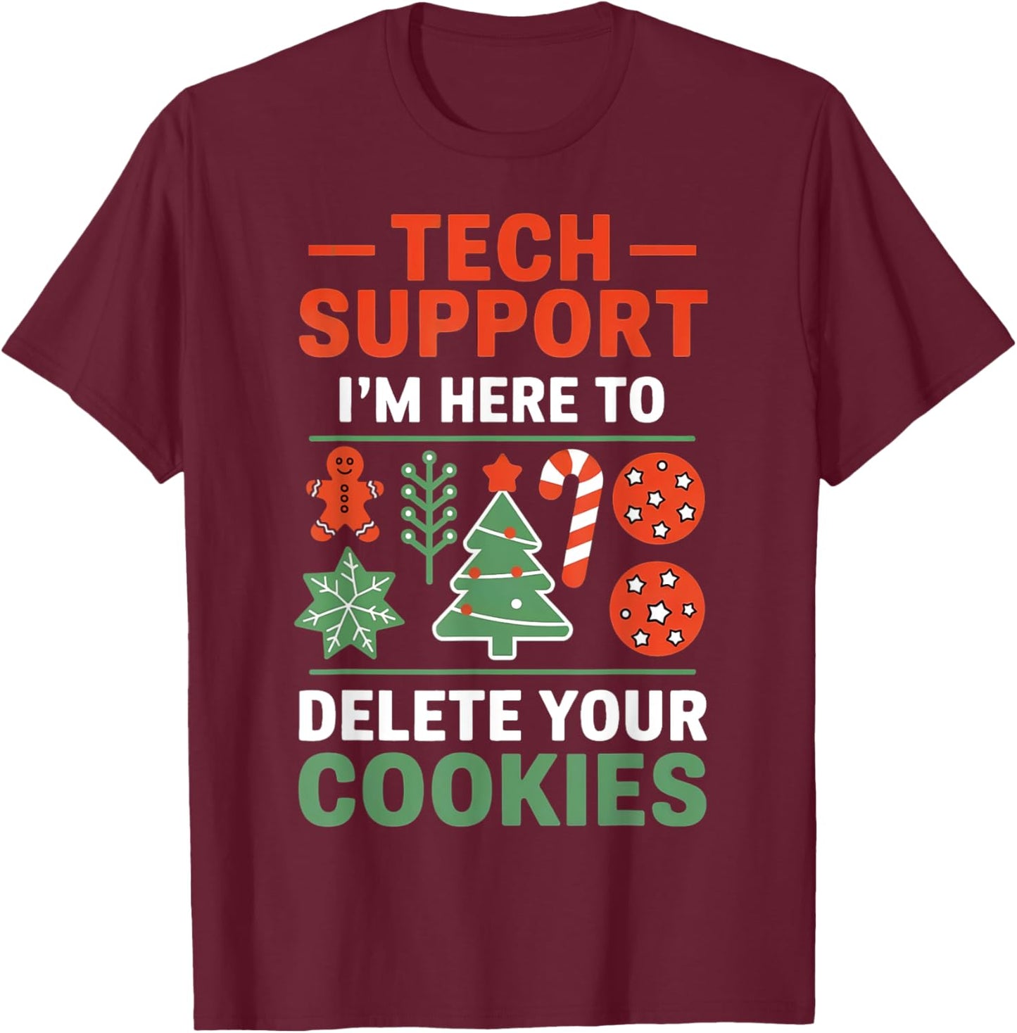 Christmas Tech Support I'm Here To Delete Cookies Men Women T-Shirt - T-Shirt | Maroon