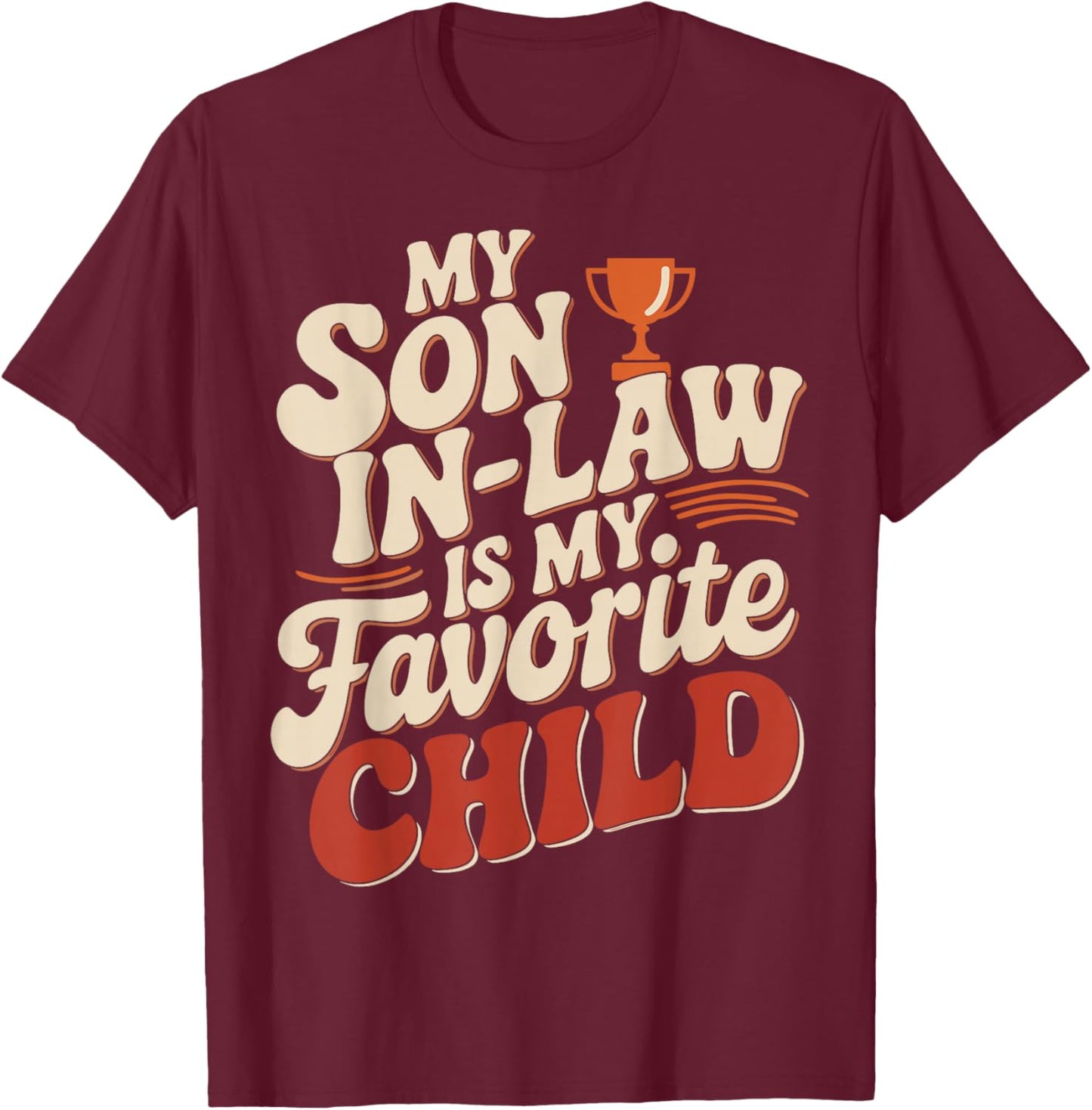 My Son In Law Is My Favorite Child Design T-Shirt - T-Shirt | Maroon