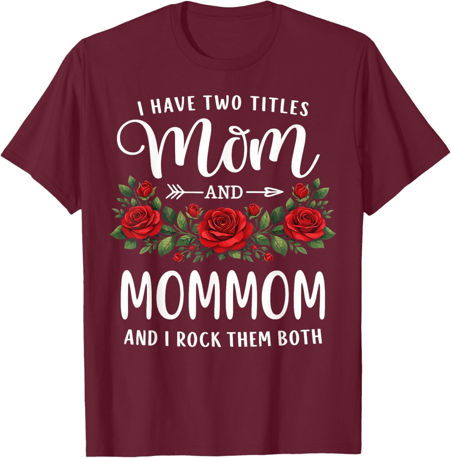I Have Two Titles Mom and Mommom Mothers Day Floral T-Shirt - T-Shirt | Maroon