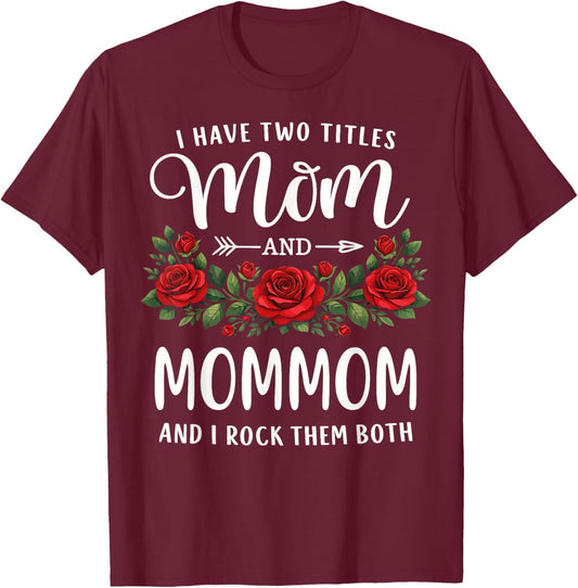 I Have Two Titles Mom and Mommom Mothers Day Floral T-Shirt - T-Shirt | Maroon