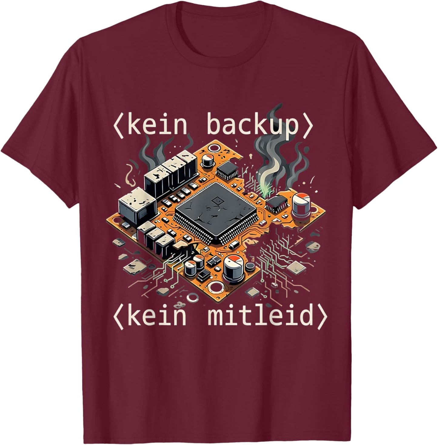 with German Text "Kein Backup Kein Mitleid Code Admin IT [German T-Shirt - T-Shirt | Maroon