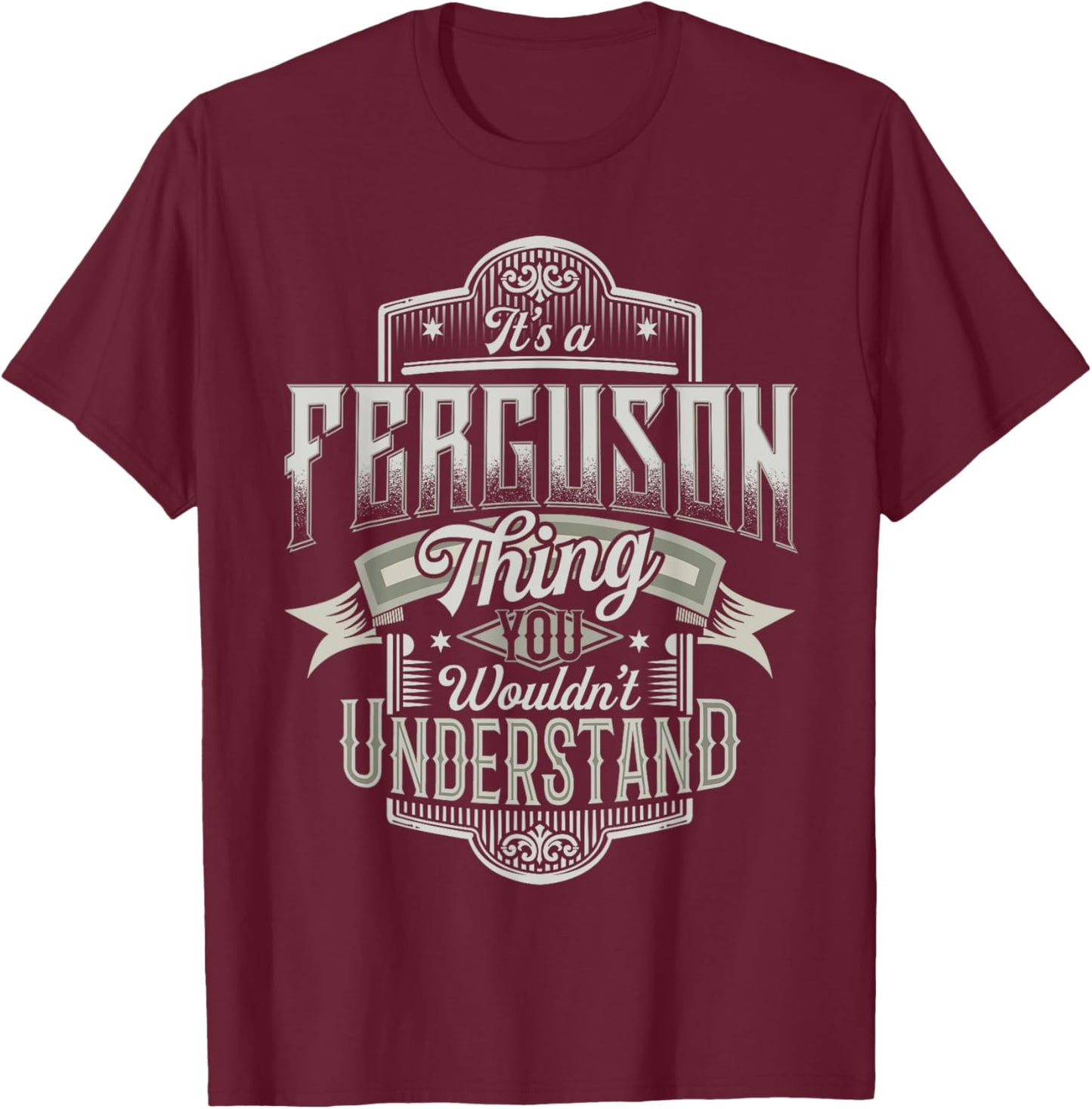It's A FERGUSON Thing You Wouldn't Understand Name Funny T-Shirt - T-Shirt | Maroon