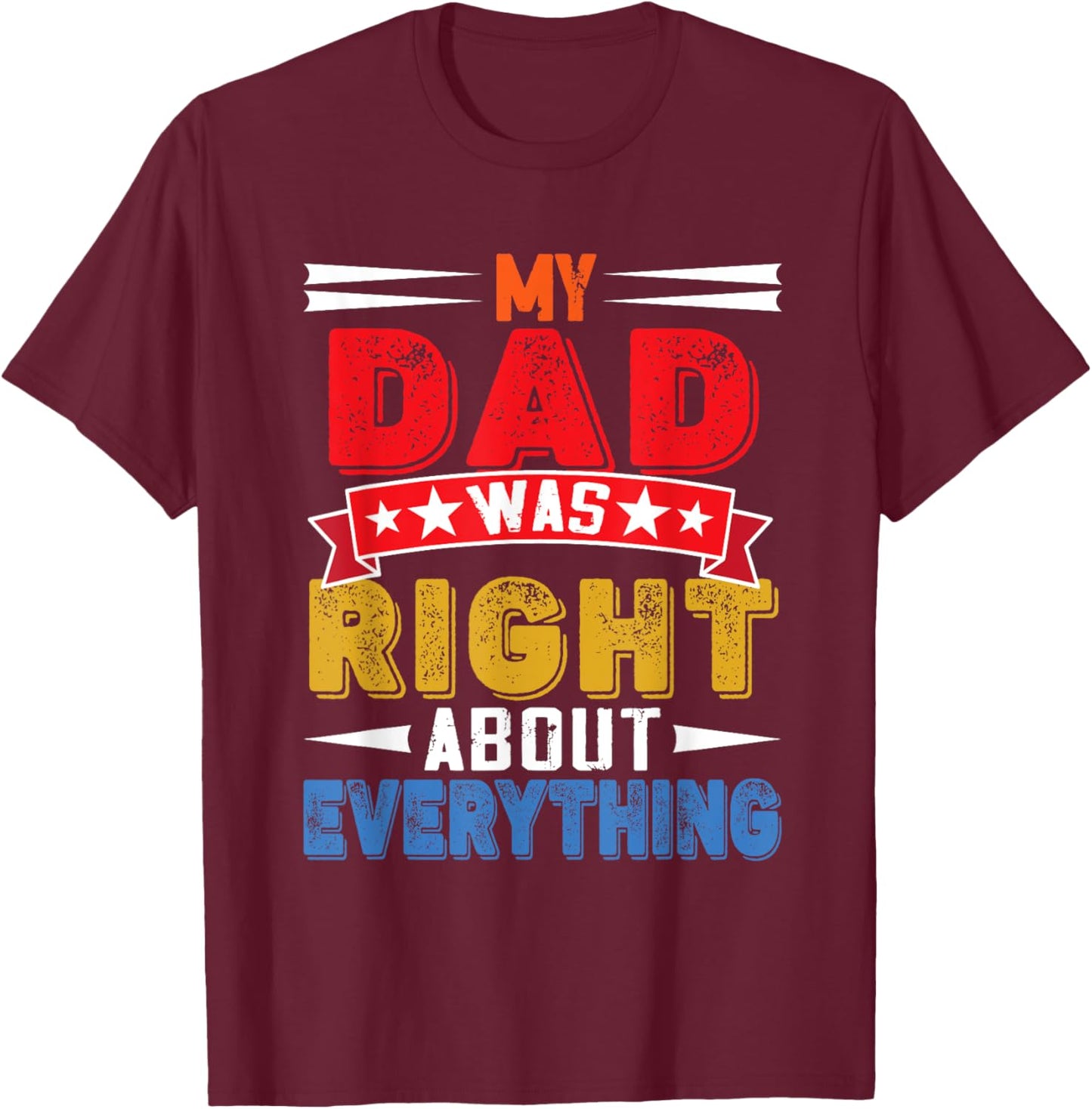 Vintage My Dad Was Right About Everything Father's Day T-Shirt - T-Shirt | Maroon