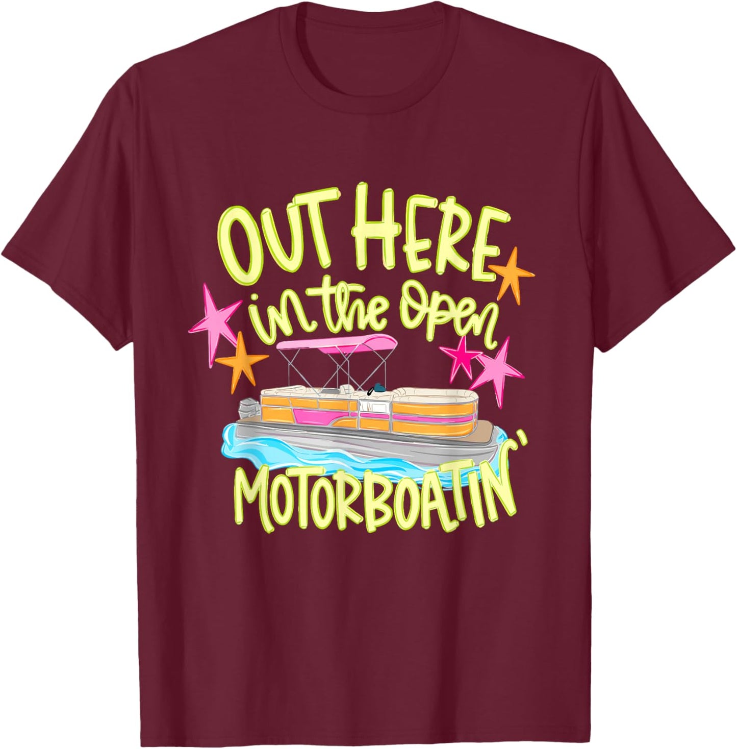 Out Here in the Open Motorboatin' Pontoon Boat Party T-Shirt - T-Shirt | Maroon